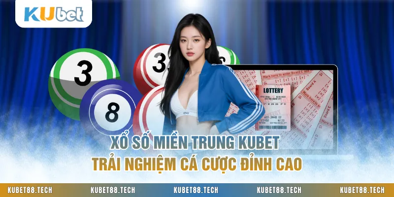 Xổ Số Miền Trung KUBET Trải Nghiệm Cá Cược Đỉnh Cao